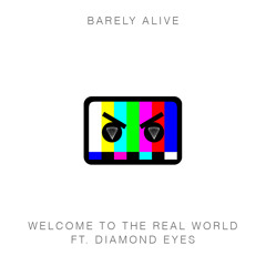 BARELY ALIVE - Welcome To The Real World Ft. Diamond Eyes