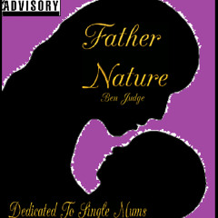 Father Nature - Ben Judge (Dedicated to single Mums)