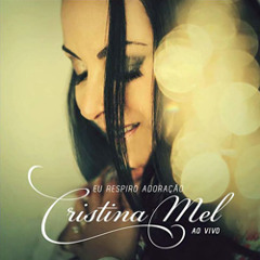 Cristina Mel - Eu Respiro Adoração