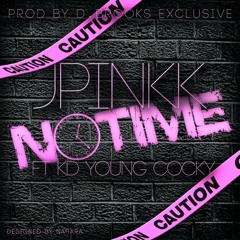 JPinkK ft. KD Young Cocky -"No Time "(produced By D. Brooks Exclusive)