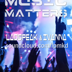 IvaNNA & LaddPEAK - MUSIC MATTERS (set)