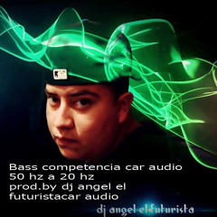 Bass Competencia  Car Audio 50 Hz A 20 Hz Prod.by Dj Angel El Futurista