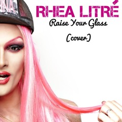 Rhea Litre' "Raise Your Glass" Cover