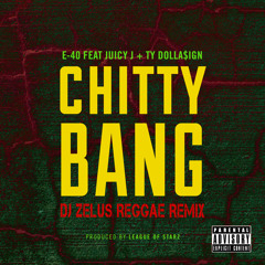 E-40 Ft. Juicy J & TY$ - Chitty Bang (Dj Zelus Reggae Remix)