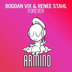 Bogdan Vix & Renee Stahl - Forever (Original Mix) [Armind]