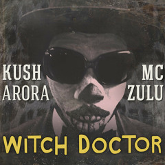 Kush Arora and MC ZULU - Witch Doctor