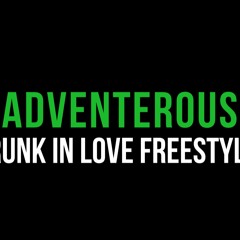 Adventerous-Drunk In Love remix