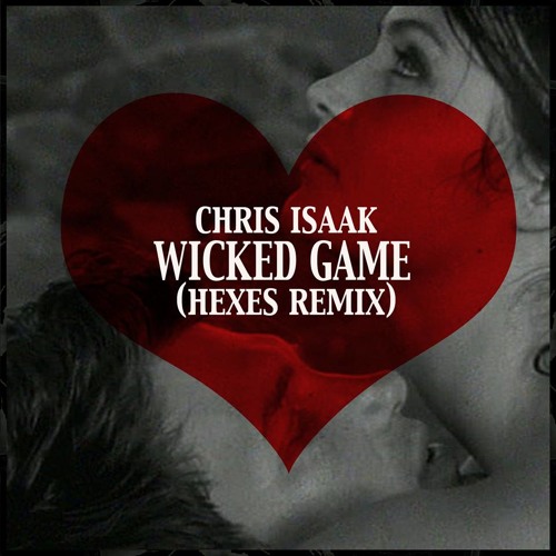 #LOVE | Chris Isaak - Wicked Game (Hexes Remix)