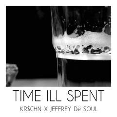 Jeffrey dè Soul - Time Ill Spent (Prod. KR$CHN)