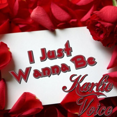 Karlie Voice - I Just Wanna Be