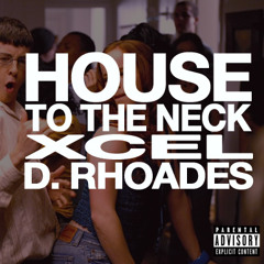 Xcel ft. D. Rhoades & Rayven Justice - House To The Neck (Extended Version) (Part 2 Snippet)