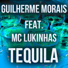 Guilherme Morais Feat. Mc Lukinhas - Tequila (Orignal Mix)