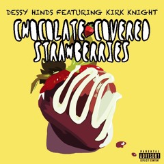 Dessy Hinds - Chocolate Strawberries (Feat. Kirk Knight) (Prod. Jay Circa)