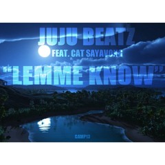 JUJU BEATZ: "LEMME KNOW" Feat. Cat Sayavong