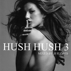Hush Hush 3 - Mixed by JJ Flores