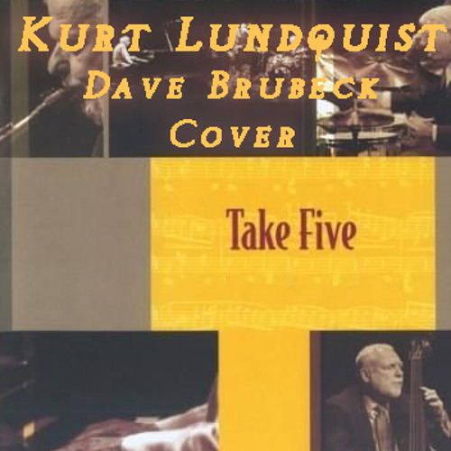 Stream Take Five (Dave Brubeck Cover) by Kurt Lundquist | Listen online ...