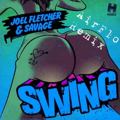 Joel Fletcher & Savage - Swing (AirFlo Remix)[Vote!]