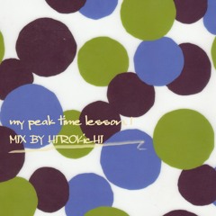 my peak time lesson.1  |  MIX BY HIROKicHI