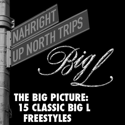 NahRight & UpNorthTrips Present: The Big Picture - 15 Classic Big L Freestyles