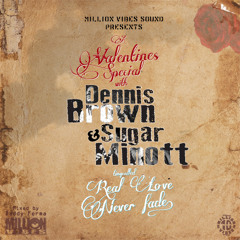 Million Vibes Sound Valentines Special with - Dennis Brown & Sugar Minott - Real Love Never Fade