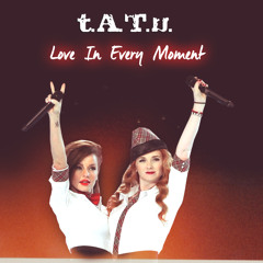t.A.T.u. - Love In Every Moment (version Live)