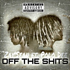 Zay'Sean ft. Polo Dee- Off the Shits