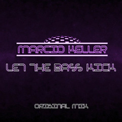 Marcio Keller - Let the Bass Kick (Original Mix)