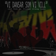 LöstFolk - Vi Dansar Som Vi Vill (LöstFolk vs. Projekt Urskog remix)