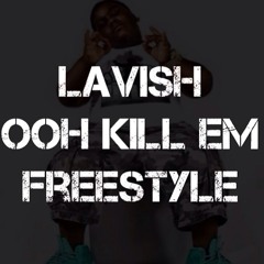 Lavish - Ooh Kill Em Freestyle