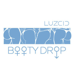 LUZCID - Booty Drop [FREE DOWNLOAD]