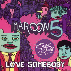 Maroon 5 - Love Somebody (Show & Tell Remix)