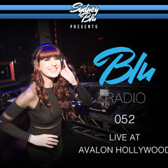 Sydney Blu Presents BLU Radio 052 Live at Avalon Hollywood
