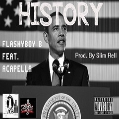 Fla$hyBoyB Ft Acapella(Tnfac) - History (Prod By Slim Rell)