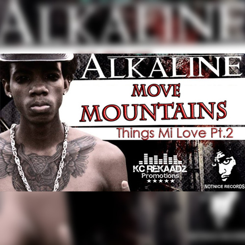 Stream ALKALINE - MOVE MOUNTAINS [THINGS MI LOVE PT2] 2014 by ☆ KC Rekaadz  Worldwide Promos ☆ | Listen online for free on SoundCloud
