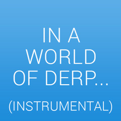 In a World of Derp... (Instrumental)