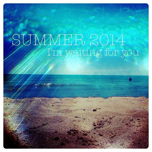 SUMMER 2014 I'm waiting for you