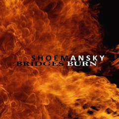 Shoemansky - Bridges Burn