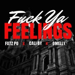 Cali By - Fuck Ya Feelings feat. Fatz Po & Omelly