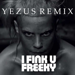 I Fink U Freeky - Die Antwoord (YEZUS Remix)