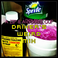 A Zip & A Double Cup (Driker's Weird Mix)