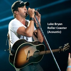 Luke  Bryan - Roller Coaster (Acoustic)