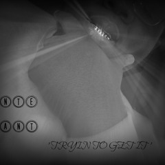"TRYIN TO GET IT " BY RONTE DA GIANT