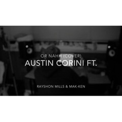 Or Nahh (Cover)(Austin Corini) feat. (Rayshon Mills And Mak-Ken)HIGHSCHOOL
