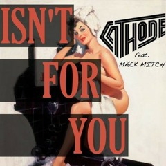 Isn't For You by CATHODE × Mack Mitch