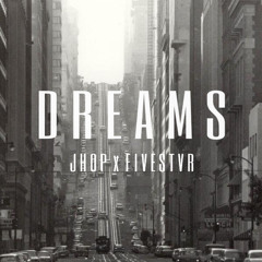 Dreams (J-Hop & FIVESTVR)