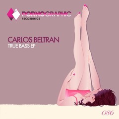 Carlos Beltran - True Bass (Original Mix) [Pornographic Recordings]