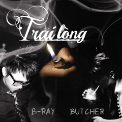Trai Lòng - B Ray Feat. Butcher