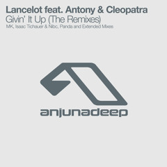 Lancelot feat. Antony & Cleopatra - Givin' It Up (MK remix)