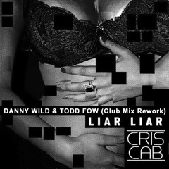 Cris Cab - Liar Liar (Danny Wild & Todd Fow Club Mix Rework)