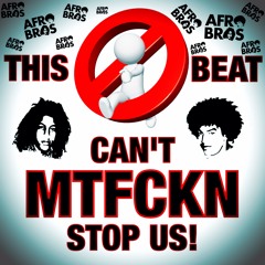 Afro Bros - Can't MTFCKN Stop Us!